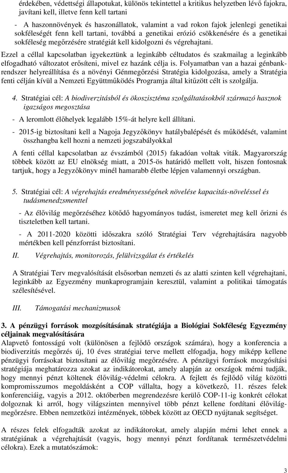 Ezzel a céllal kapcsolatban igyekeztünk a leginkább céltudatos és szakmailag a leginkább elfogadható változatot erősíteni, mivel ez hazánk célja is.