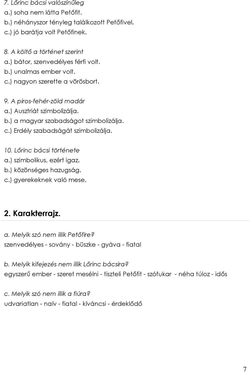 Lőrinc bácsi története a.) szimbolikus, ezért igaz. b.) közönséges hazugság. c.) gyerekeknek való mese. 2. Karakterrajz. a. Melyik szó nem illik Petőfire?