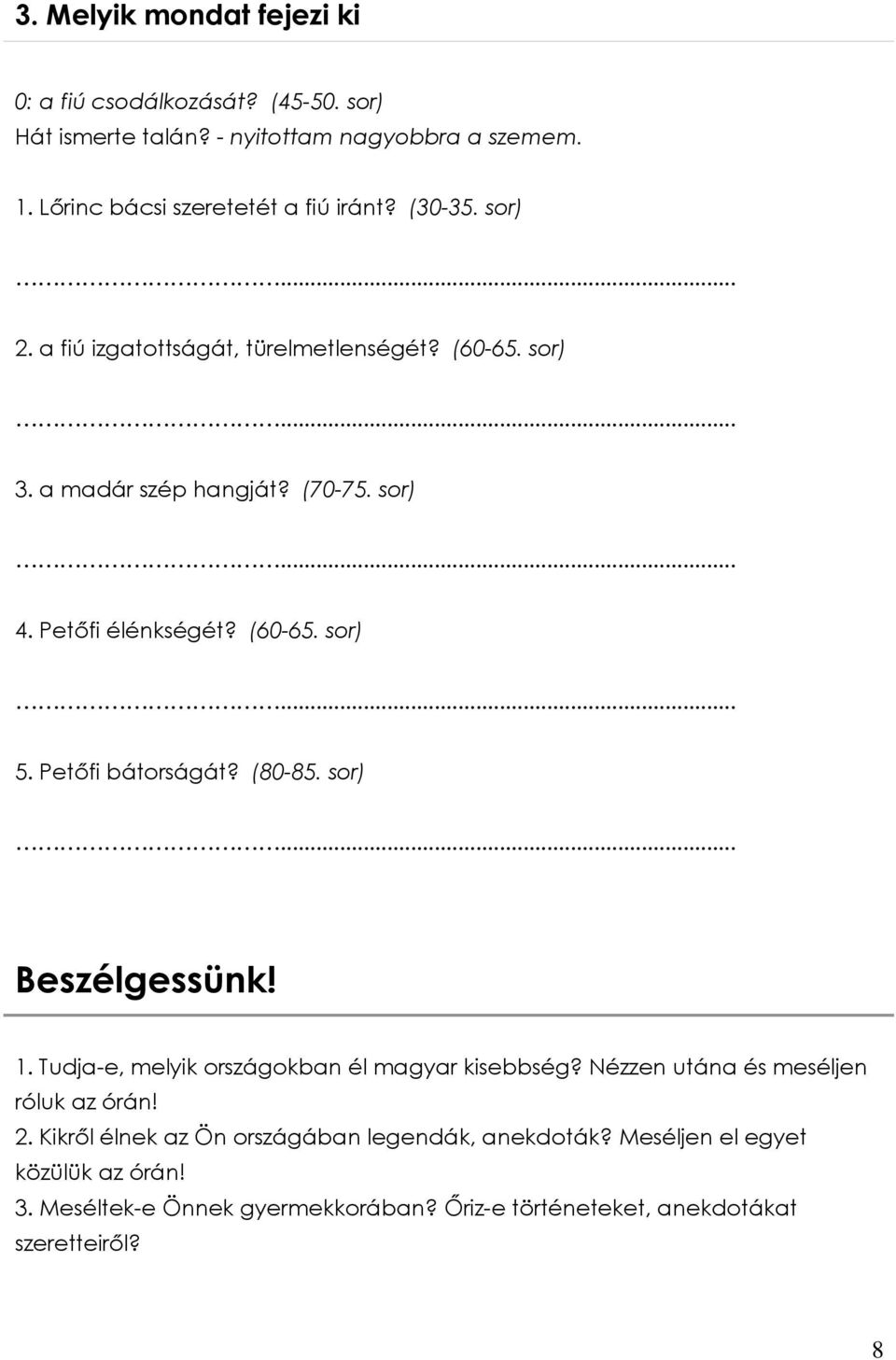 Petőfi bátorságát? (80-85. sor)... Beszélgessünk! 1. Tudja-e, melyik országokban él magyar kisebbség? Nézzen utána és meséljen róluk az órán! 2.