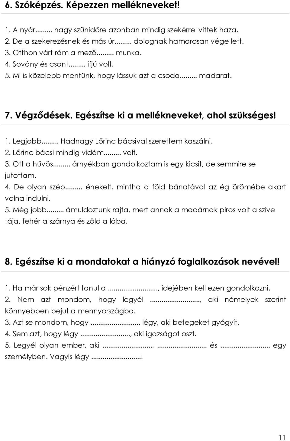 .. Hadnagy Lőrinc bácsival szerettem kaszálni. 2. Lőrinc bácsi mindig vidám... volt. 3. Ott a hűvös... árnyékban gondolkoztam is egy kicsit, de semmire se jutottam. 4. De olyan szép.