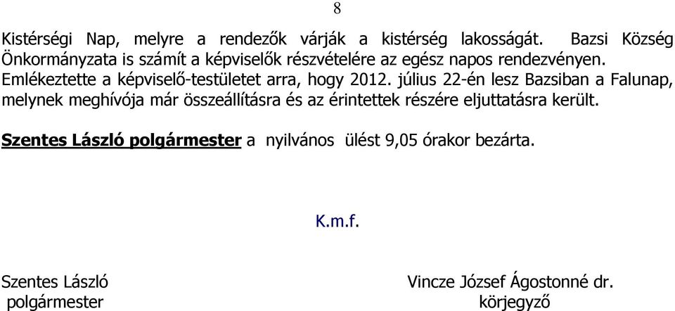 Emlékeztette a képviselő-testületet arra, hogy 2012.