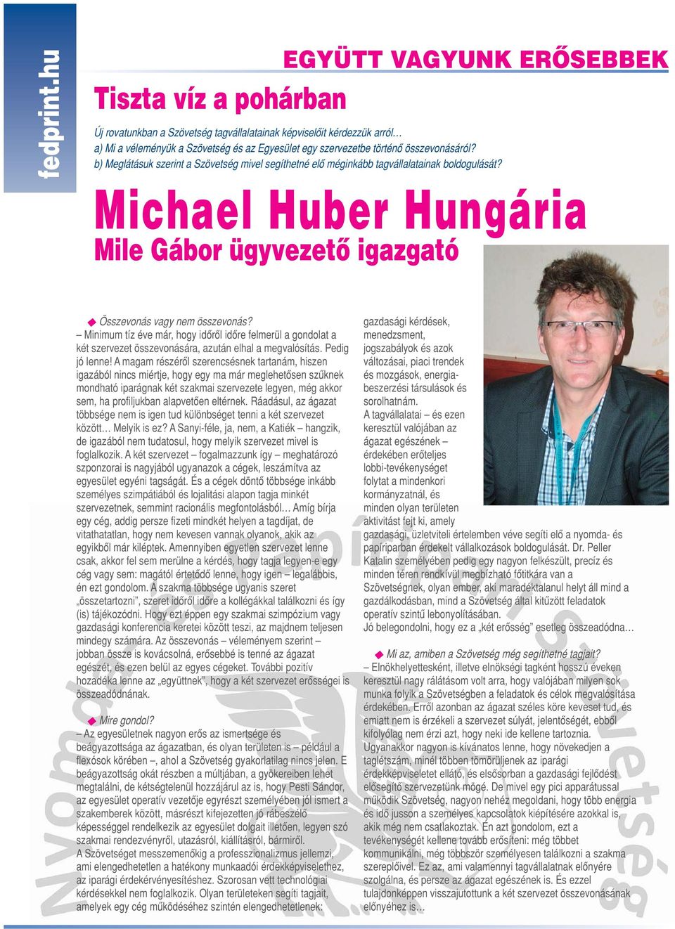 összevonásáról? b) Meglátásuk szerint a Szövetség mivel segíthetné elô méginkább tagvállalatainak boldogulását? Michael Huber Hungária Mile Gábor ügyvezetô igazgató Összevonás vagy nem összevonás?