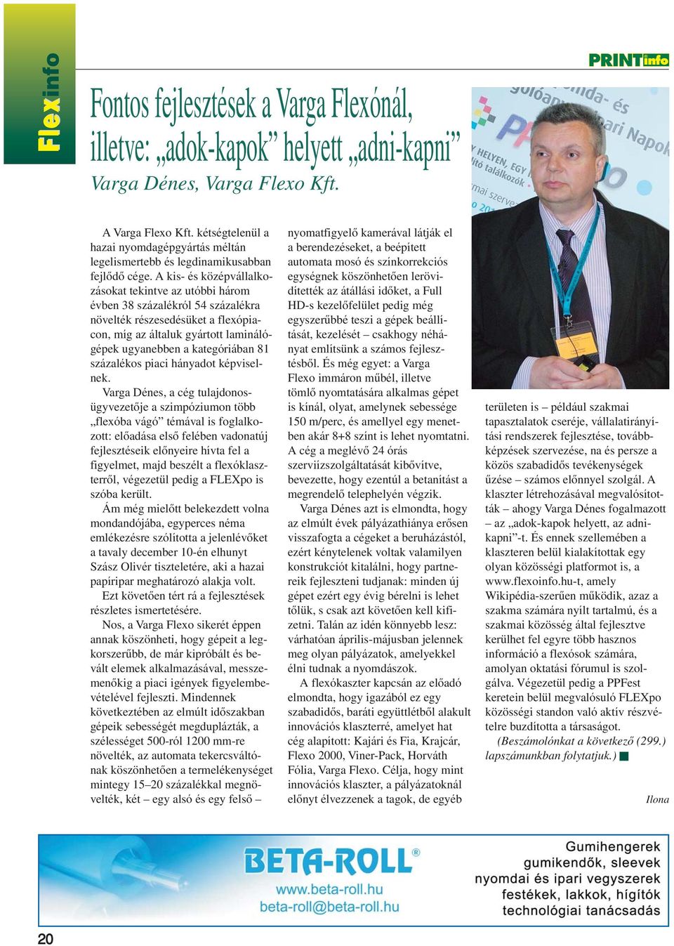 A kis- és középvállalkozásokat tekintve az utóbbi három évben 38 százalékról 54 százalékra növelték részesedésüket a flexópiacon, míg az általuk gyártott laminálógépek ugyanebben a kategóriában 81
