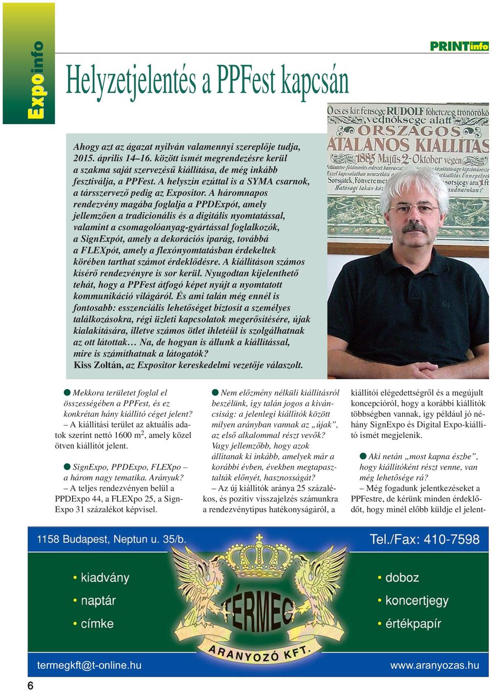 A háromnapos rendezvény magába foglalja a PPDExpót, amely jellemzôen a tradicionális és a digitális nyomtatással, valamint a csomagolóanyag-gyártással foglalkozók, a SignExpót, amely a dekorációs