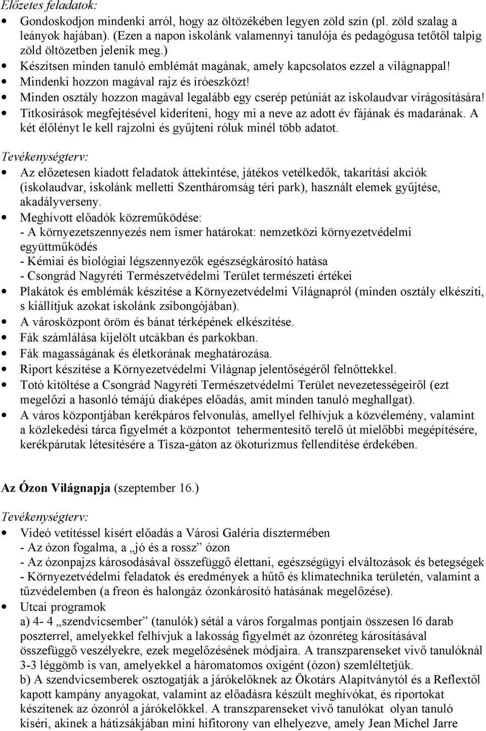 Mindenki hozzon magával rajz és íróeszközt! Minden osztály hozzon magával legalább egy cserép petúniát az iskolaudvar virágosítására!
