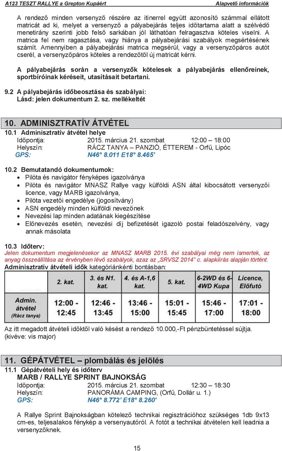 Amennyiben a pályabejárási matrica megsérül, vagy a versenyz páros autót cserél, a versenyz páros köteles a rendez t l új matricát kérni.