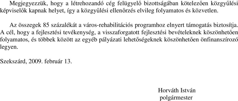 Az összegek 85 százalékát a város-rehabilitációs programhoz elnyert támogatás biztosítja.