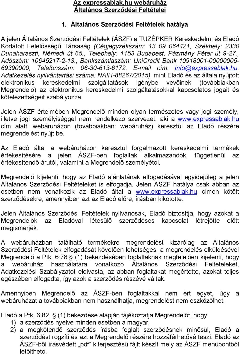 Dunaharaszti, Némedi út 65., Telephely: 1153 Budapest, Pázmány Péter út 9-27., Adószám: 10645217-2-13.