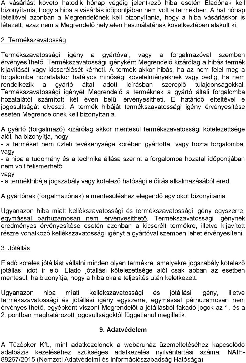 Termékszavatosság Termékszavatossági igény a gyártóval, vagy a forgalmazóval szemben érvényesíthető.