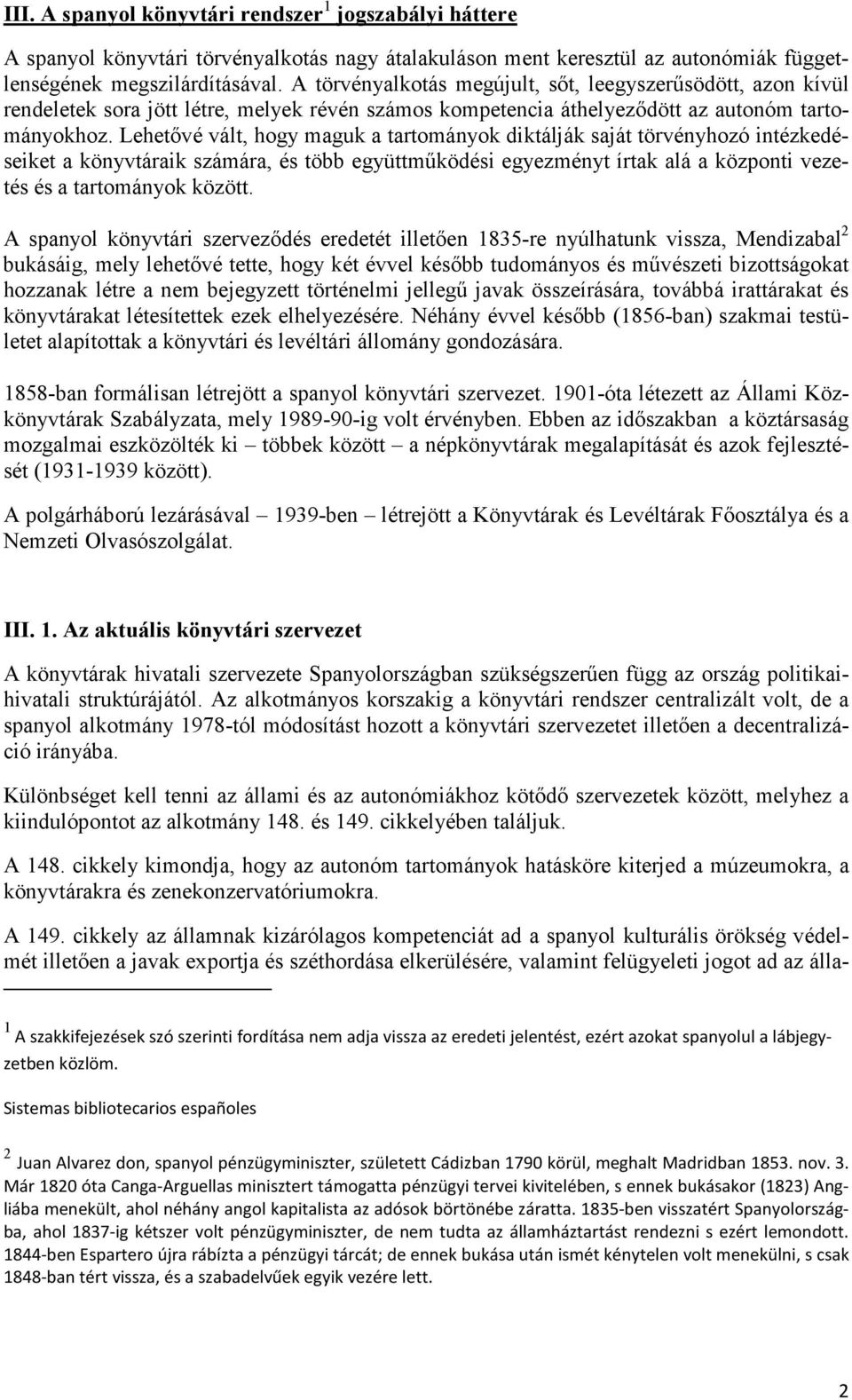 Lehetővé vált, hogy maguk a tartományok diktálják saját törvényhozó intézkedéseiket a könyvtáraik számára, és több együttműködési egyezményt írtak alá a központi vezetés és a tartományok között.