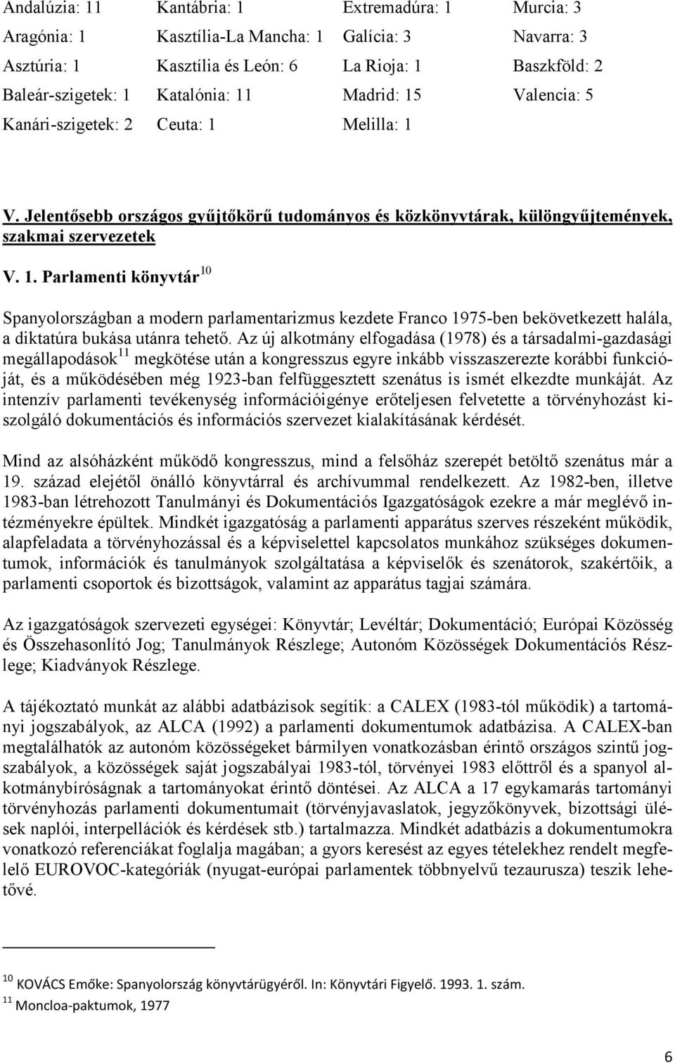 Az új alkotmány elfogadása (1978) és a társadalmi-gazdasági megállapodások 11 megkötése után a kongresszus egyre inkább visszaszerezte korábbi funkcióját, és a működésében még 1923-ban felfüggesztett