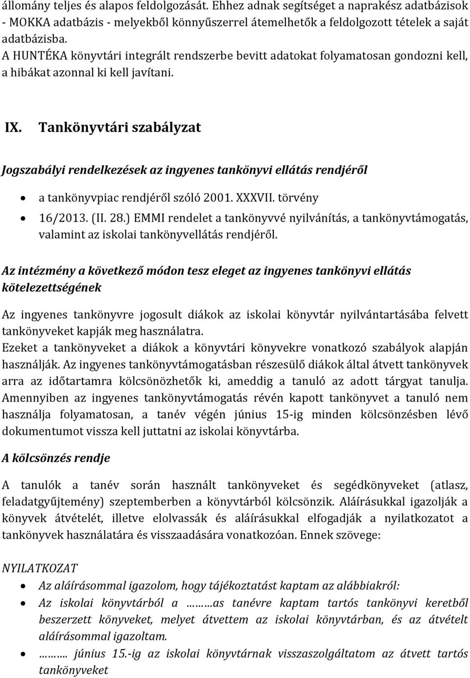 Tankönyvtári szabályzat Jogszabályi rendelkezések az ingyenes tankönyvi ellátás rendjéről a tankönyvpiac rendjéről szóló 2001. XXXVII. törvény 16/2013. (II. 28.