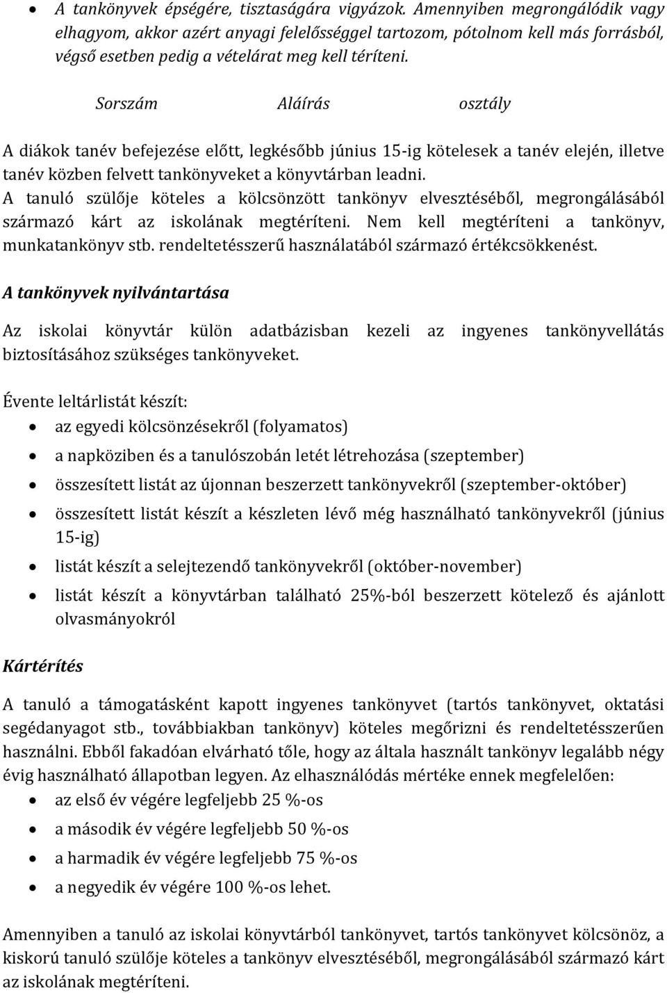 Sorszám Aláírás osztály A diákok tanév befejezése előtt, legkésőbb június 15-ig kötelesek a tanév elején, illetve tanév közben felvett tankönyveket a könyvtárban leadni.