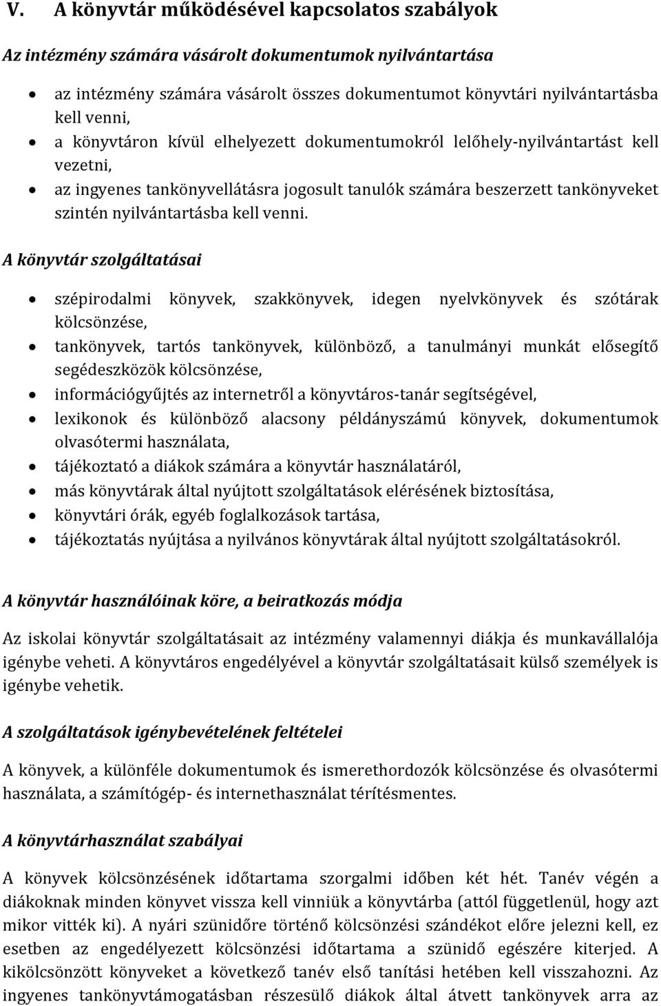 A könyvtár szolgáltatásai szépirodalmi könyvek, szakkönyvek, idegen nyelvkönyvek és szótárak kölcsönzése, tankönyvek, tartós tankönyvek, különböző, a tanulmányi munkát elősegítő segédeszközök