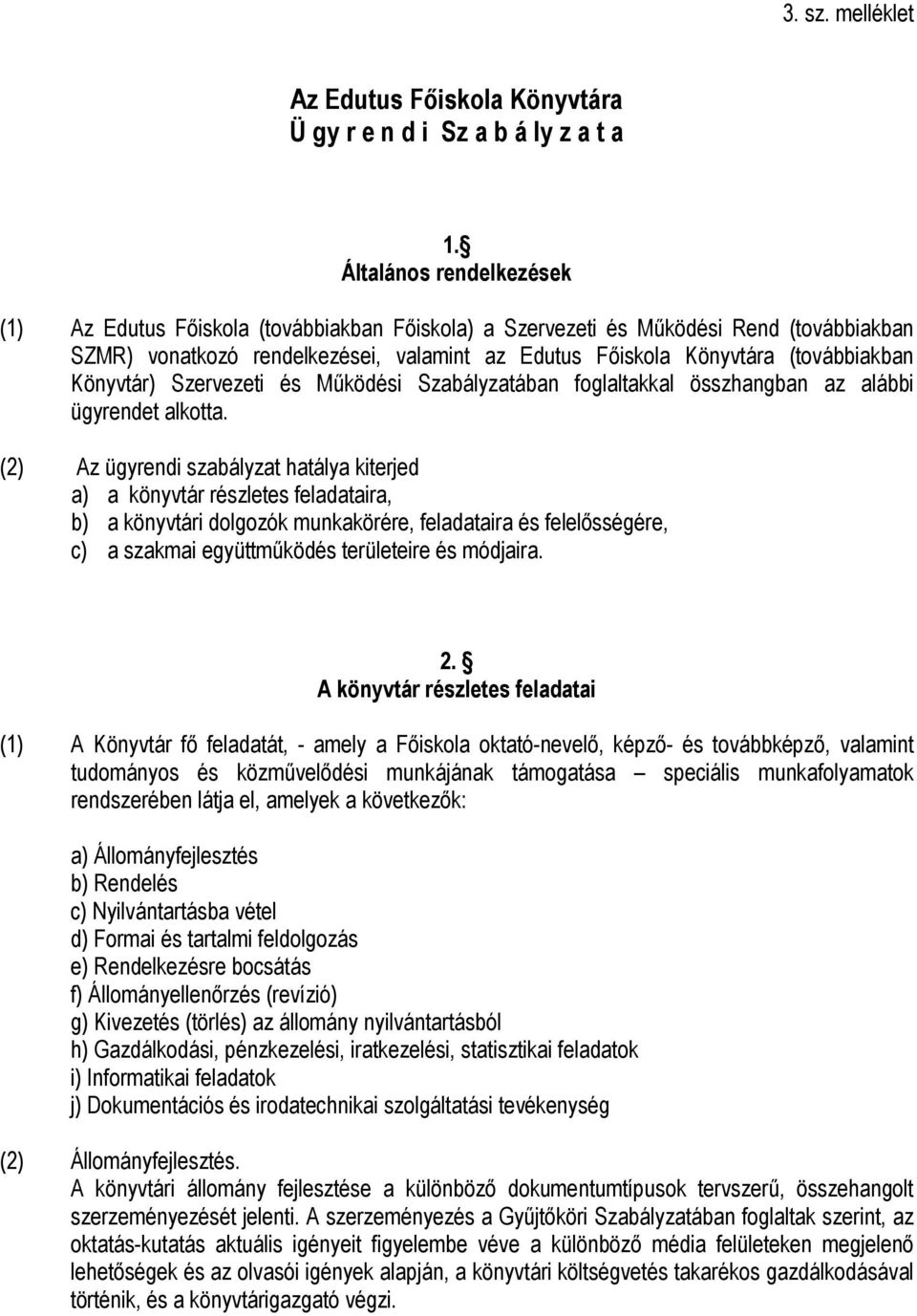 Könyvtár) Szervezeti és Működési Szabályzatában foglaltakkal összhangban az alábbi ügyrendet alkotta.