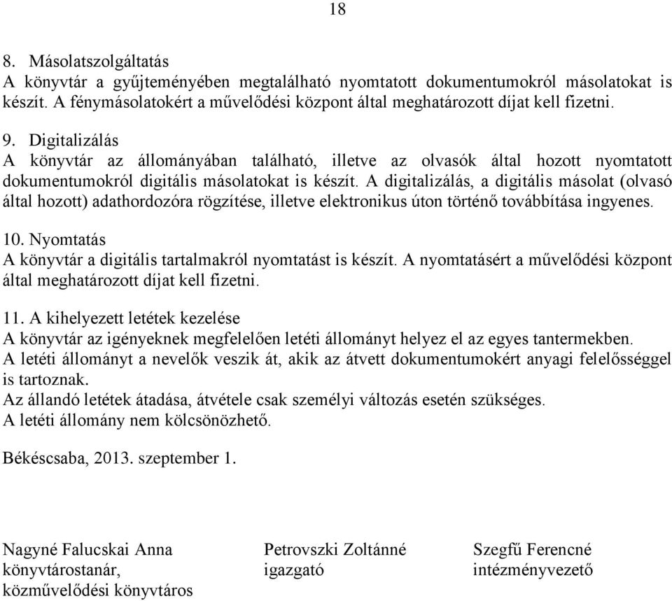 A digitalizálás, a digitális másolat (olvasó által hozott) adathordozóra rögzítése, illetve elektronikus úton történő továbbítása ingyenes. 10.