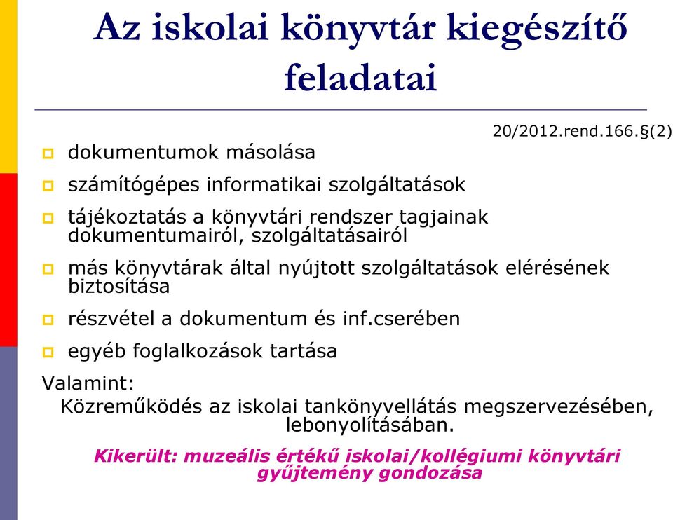 (2) más könyvtárak által nyújtott szolgáltatások elérésének biztosítása részvétel a dokumentum és inf.