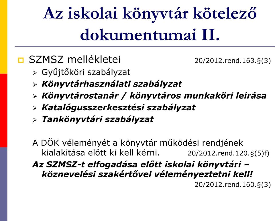 Katalógusszerkesztési szabályzat Tankönyvtári szabályzat A DÖK véleményét a könyvtár működési rendjének