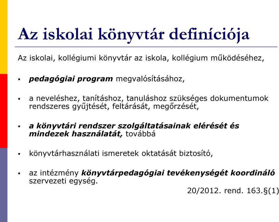 megőrzését, a könyvtári rendszer szolgáltatásainak elérését és mindezek használatát, továbbá könyvtárhasználati