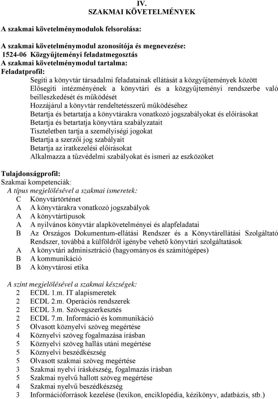 feladatainak ellátását a közgyűjtemények között Elősegíti intézményének a könyvtári és a közgyűjteményi rendszerbe való beilleszkedését és működését Hozzájárul a könyvtár rendeltetésszerű működéséhez