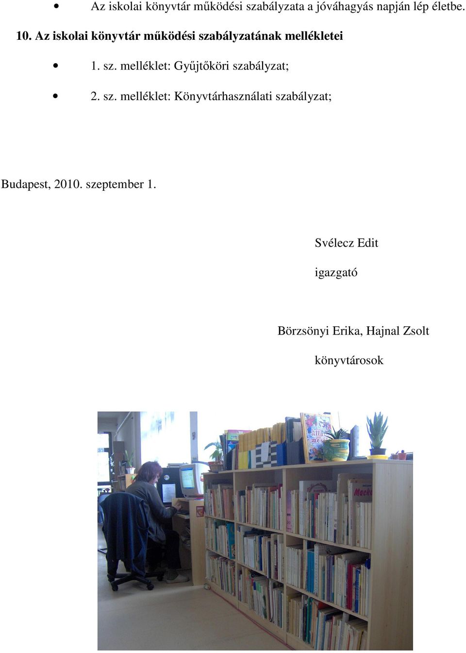 sz. melléklet: Könyvtárhasználati szabályzat; Budapest, 2010. szeptember 1.
