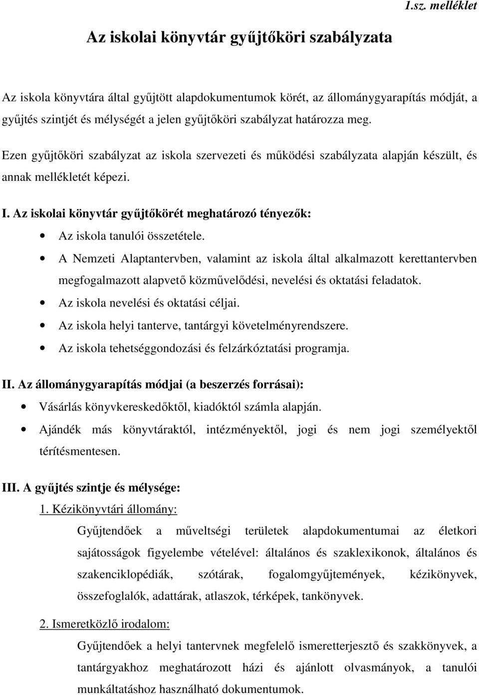 Az iskolai könyvtár gyűjtőkörét meghatározó tényezők: Az iskola tanulói összetétele.