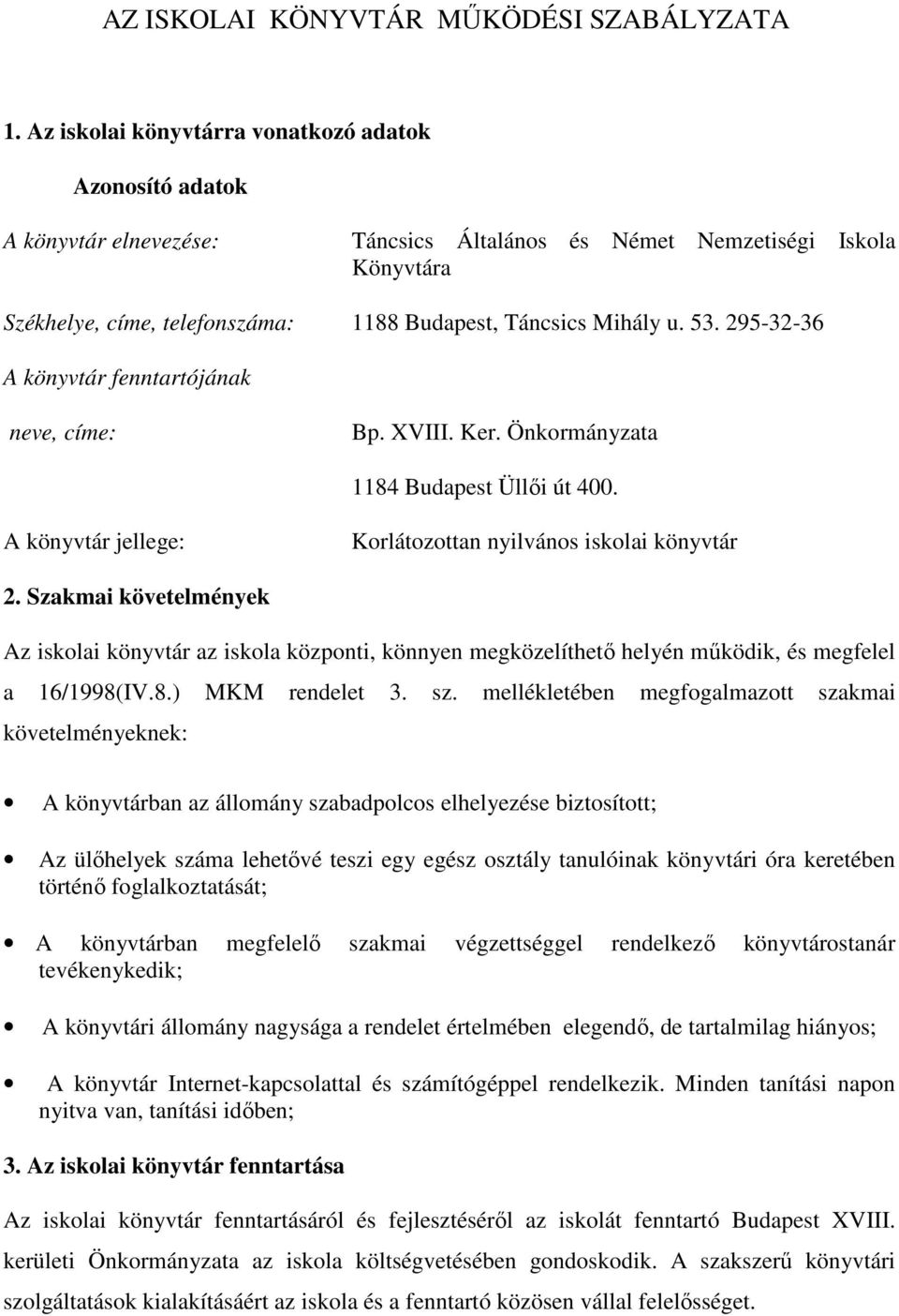 53. 295-32-36 A könyvtár fenntartójának neve, címe: Bp. XVIII. Ker. Önkormányzata 1184 Budapest Üllői út 400. A könyvtár jellege: Korlátozottan nyilvános iskolai könyvtár 2.