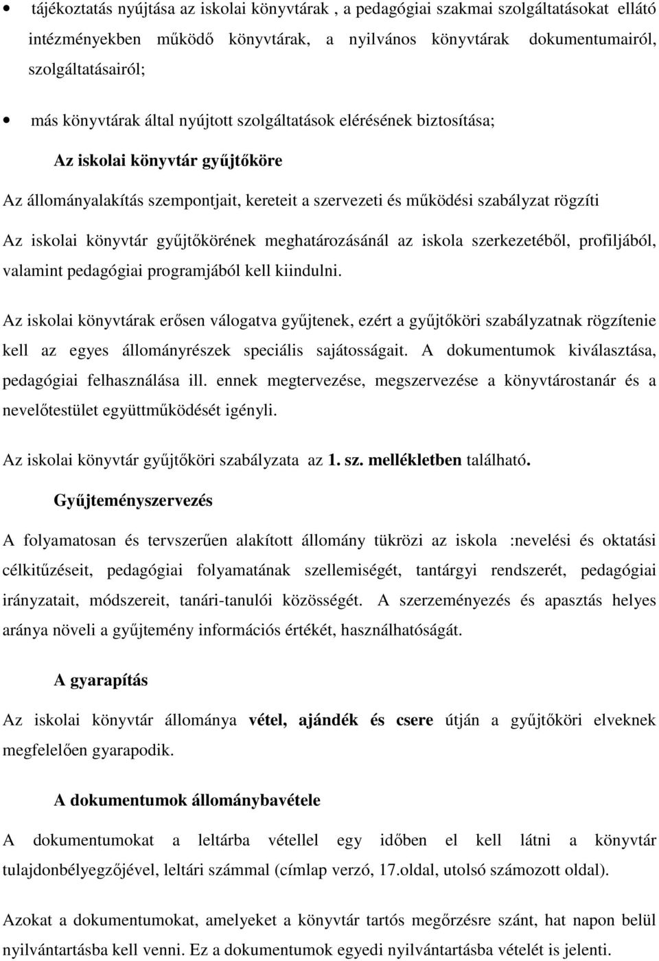 gyűjtőkörének meghatározásánál az iskola szerkezetéből, profiljából, valamint pedagógiai programjából kell kiindulni.