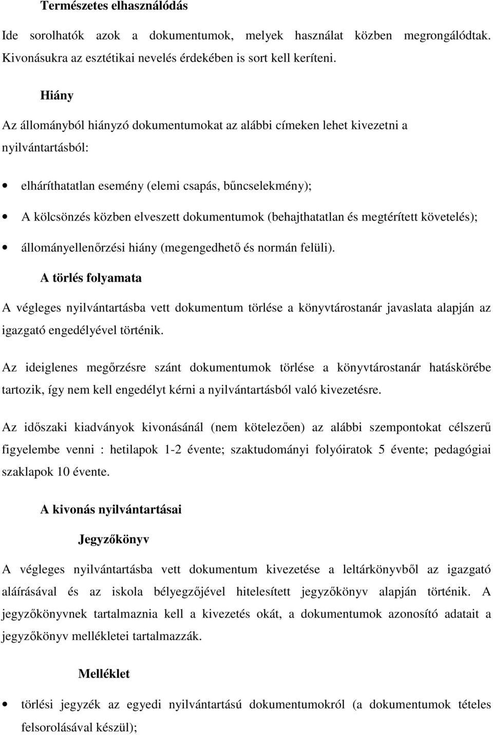 (behajthatatlan és megtérített követelés); állományellenőrzési hiány (megengedhető és normán felüli).