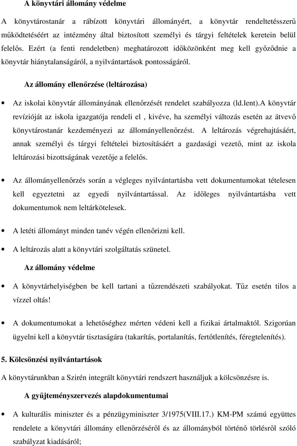 Az állomány ellenőrzése (leltározása) Az iskolai könyvtár állományának ellenőrzését rendelet szabályozza (ld.lent).