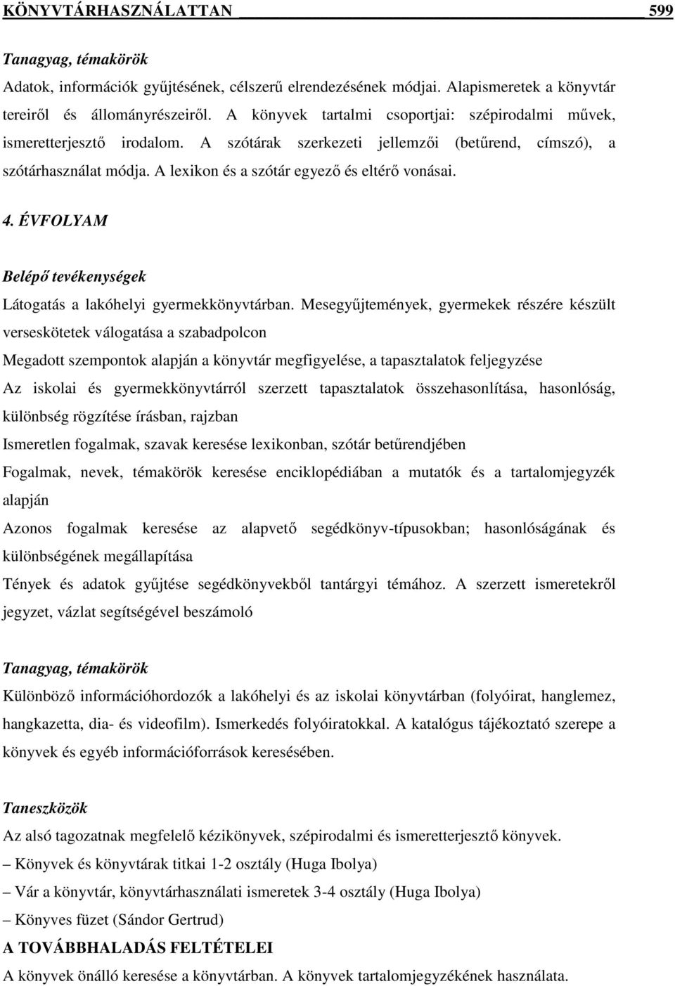 A lexikon és a szótár egyező és eltérő vonásai. 4. ÉVFOLYAM Látogatás a lakóhelyi gyermekkönyvtárban.