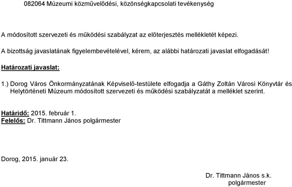 ) Dorog Város Önkormányzatának Képviselő-testülete elfogadja a Gáthy Zoltán Városi Könyvtár és Helytörténeti Múzeum módosított szervezeti és