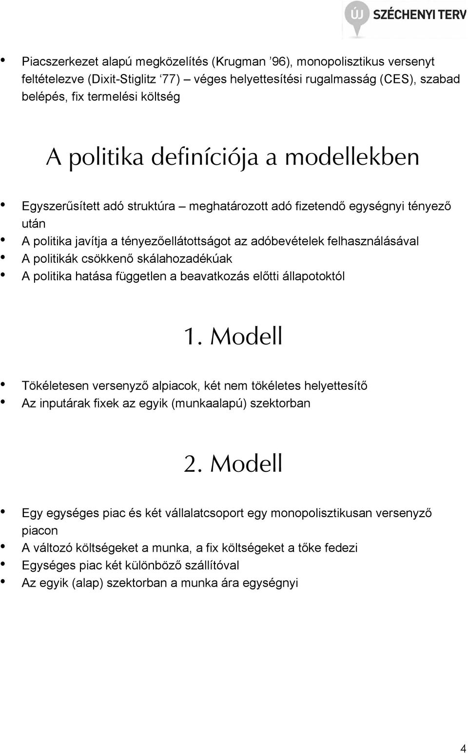 csökkenı skálahozadékúak A politika hatása független a beavatkozás elıtti állapotoktól 1.