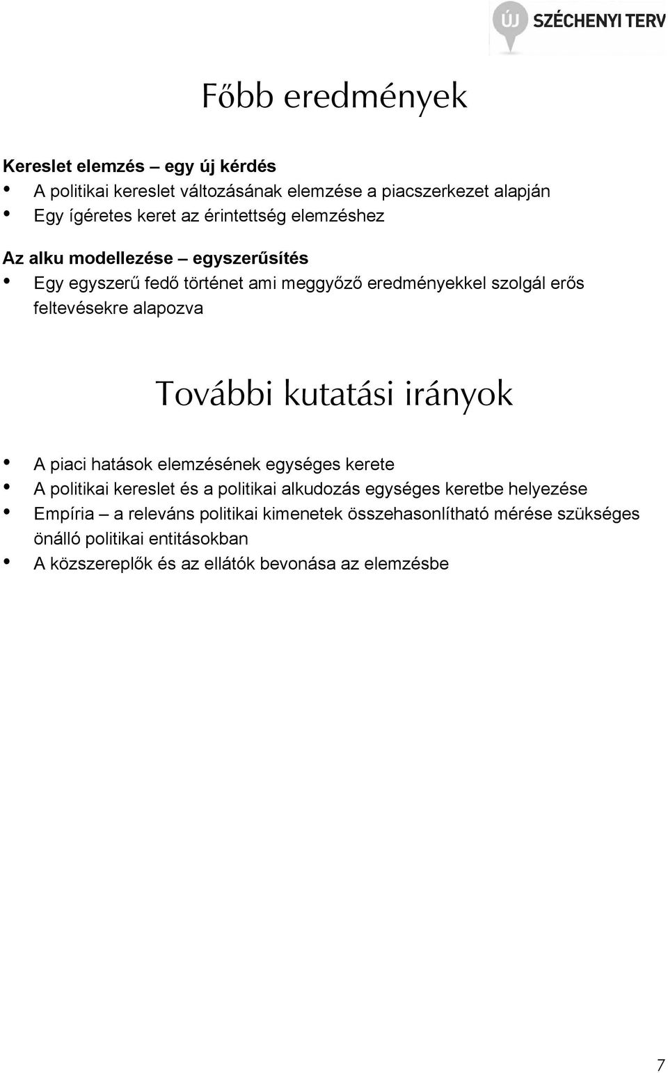 alapozva További kutatási irányok A piaci hatások elemzésének egységes kerete A politikai kereslet és a politikai alkudozás egységes keretbe