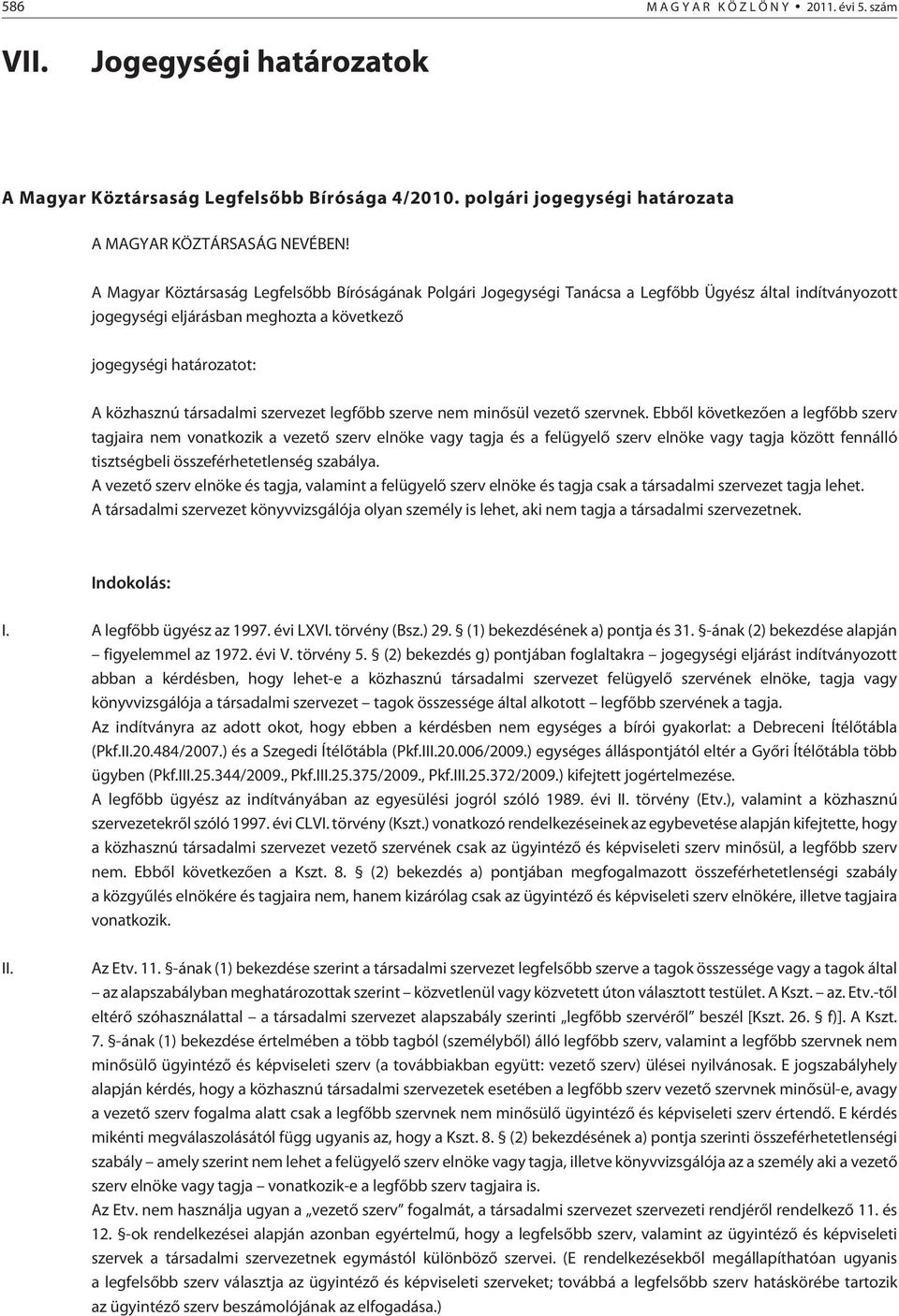 szervezet legfõbb szerve nem minõsül vezetõ szervnek.