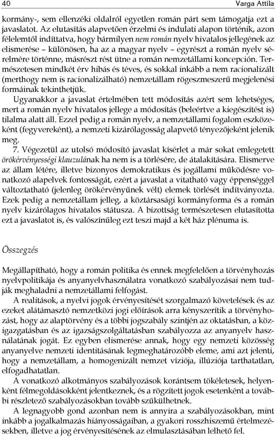 román nyelv sérelmére történne, másrészt rést ütne a román nemzetállami koncepción.
