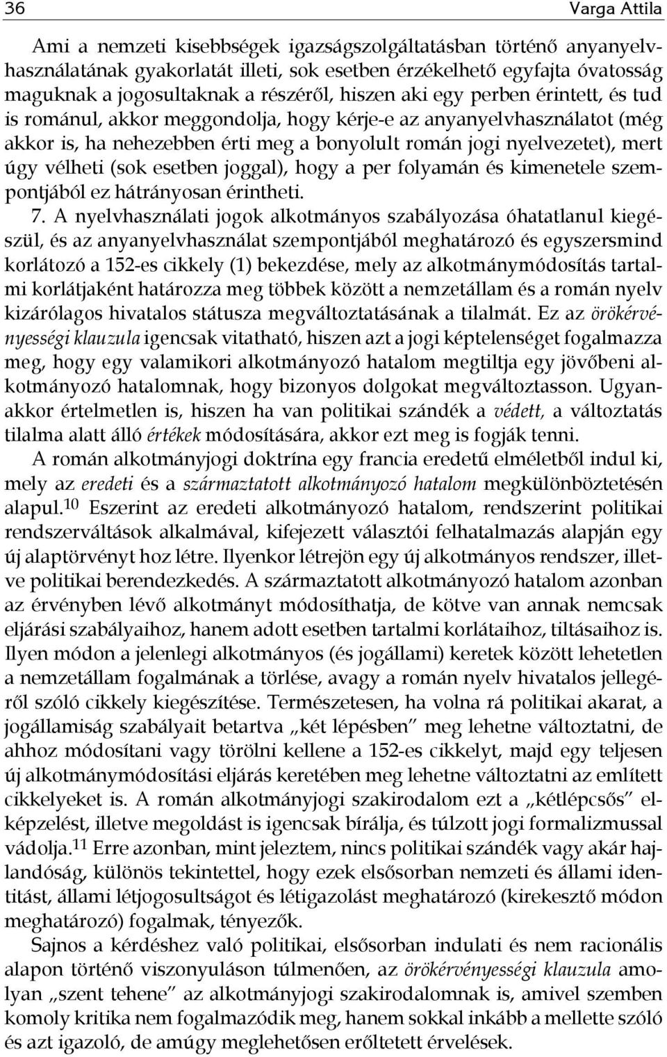 (sok esetben joggal), hogy a per folyamán és kimenetele szempontjából ez hátrányosan érintheti. 7.