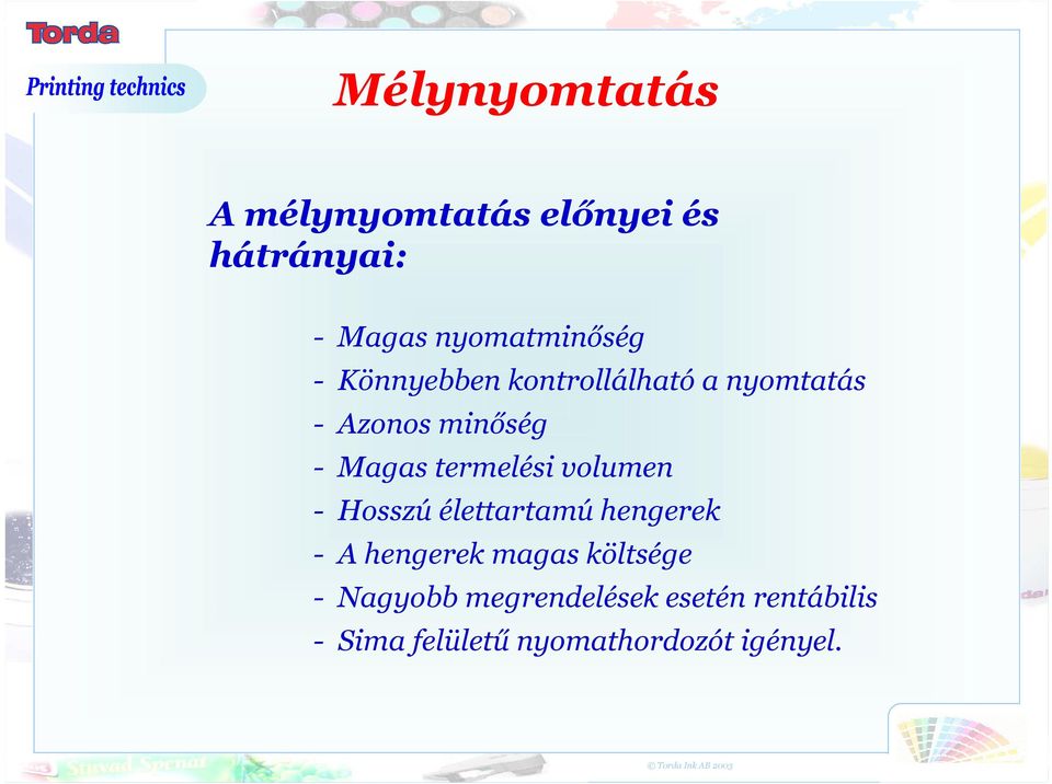 termelési volumen - Hosszú élettartamú hengerek - A hengerek magas