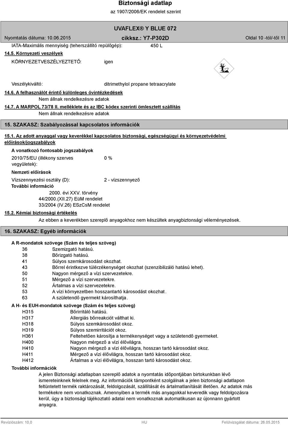 melléklete és az IBC kódex szerinti ömlesztett szállítás Nem állnak rendelkezésre adatok 15