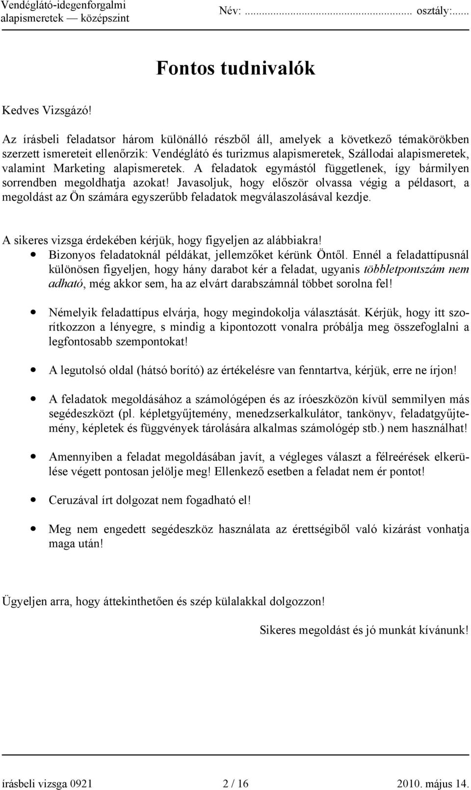 alapismeretek. A feladatok egymástól függetlenek, így bármilyen sorrendben megoldhatja azokat!