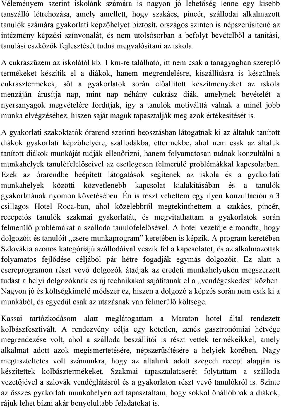 A cukrászüzem az iskolától kb.