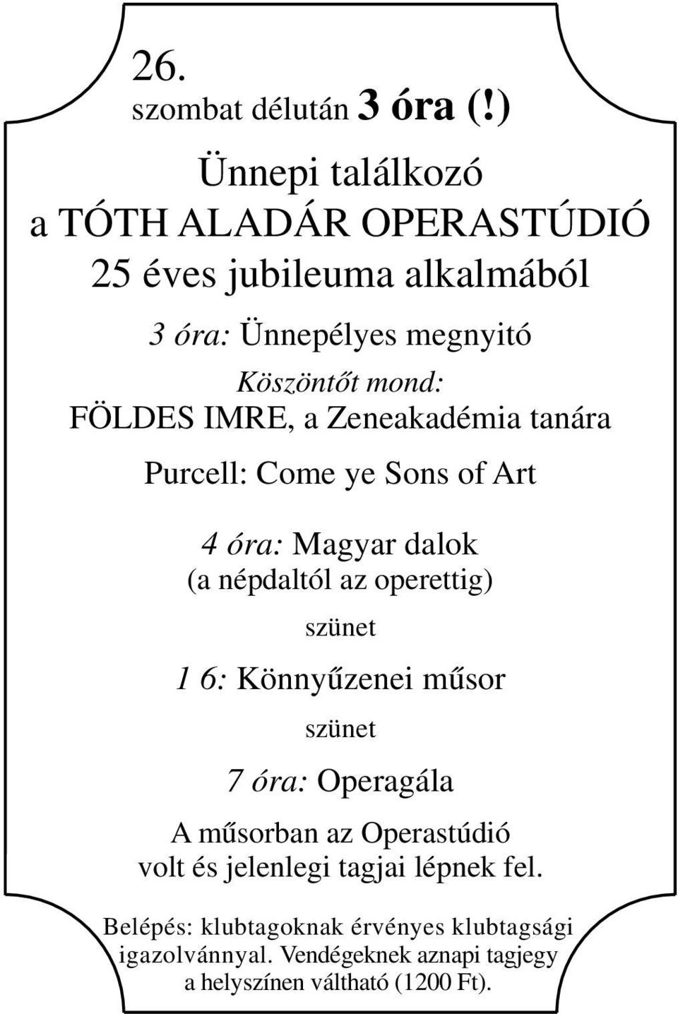 FÖLDES IMRE, a Zeneakadémia tanára Purcell: Come ye Sons of Art 4 óra: Magyar dalok (a népdaltól az operettig) szünet 1 6: