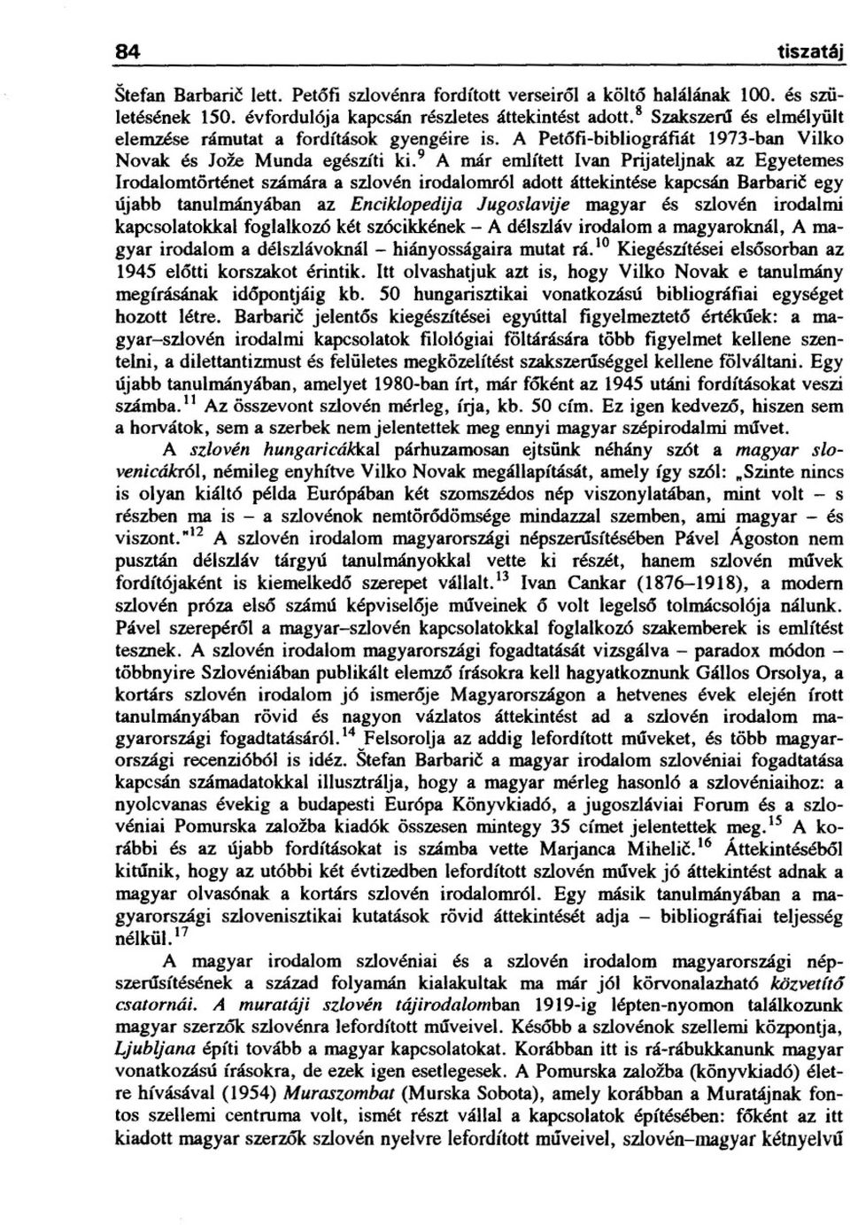 9 A már említett Ivan Prijateljnak az Egyetemes Irodalomtörténet számára a szlovén irodalomról adott áttekintése kapcsán Barbaric egy újabb tanulmányában az Enciklopedija Jugoslavije magyar és
