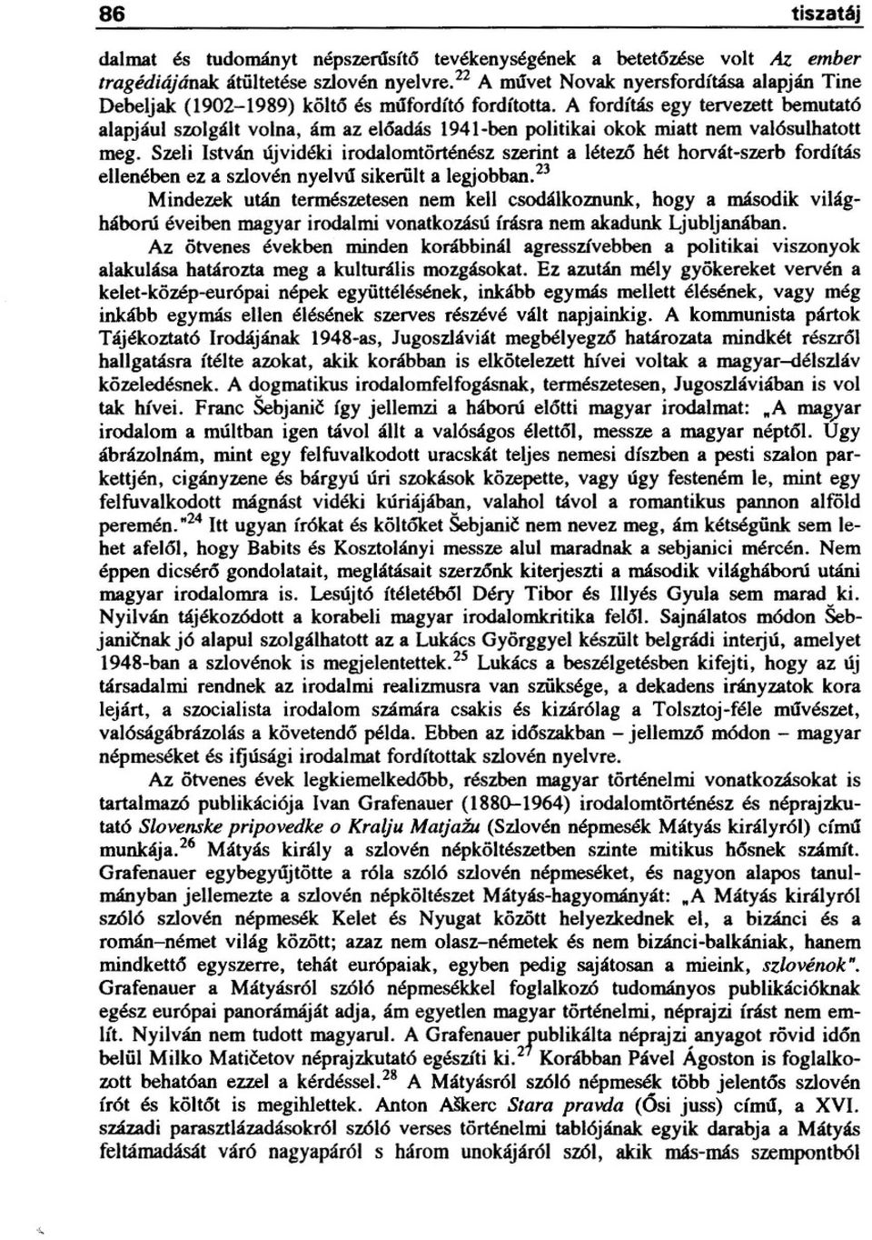 A fordítás egy tervezett bemutató alapjául szolgált volna, ám az eloadás 1941-ben politikai okok miatt nem valósulhatott meg.