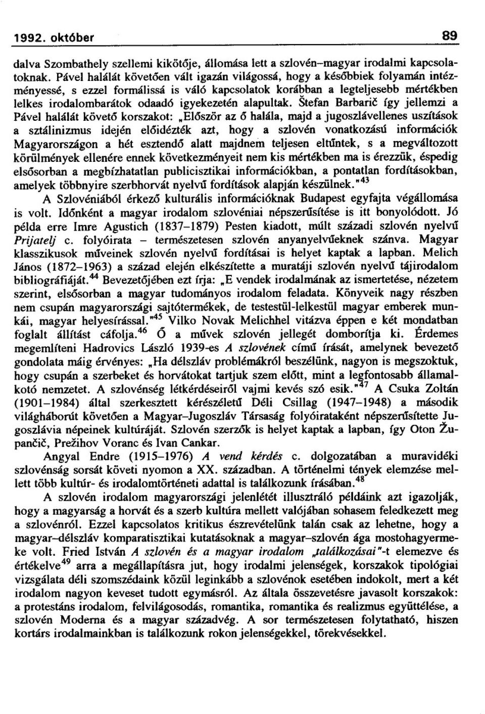 igyekezetén alapultak. Stefan Barbaric így jellemzi a Pável halálát követo korszakot:.