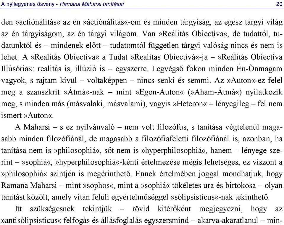 A»Realitás Obiectíva«a Tudat»Realitas Obiectivá«-ja»Reálitás Obiectíva Illúsória«: realitás is, illúzió is egyszerre.