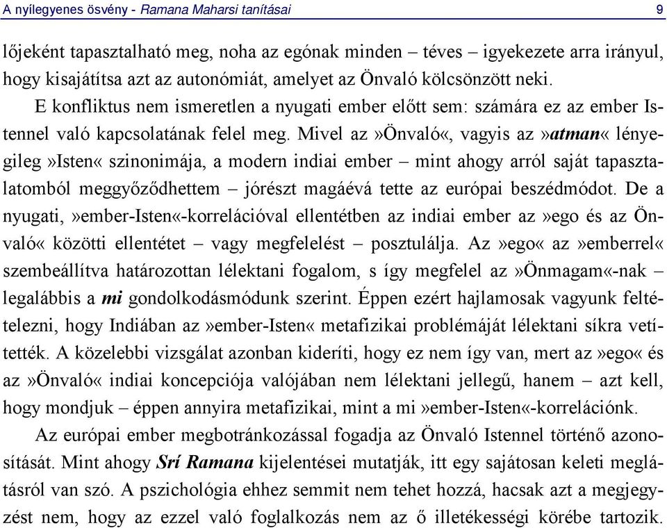 Mivel az»önvaló«, vagyis az»atman«lényegileg»isten«szinonimája, a modern indiai ember mint ahogy arról saját tapasztalatomból meggyőződhettem jórészt magáévá tette az európai beszédmódot.