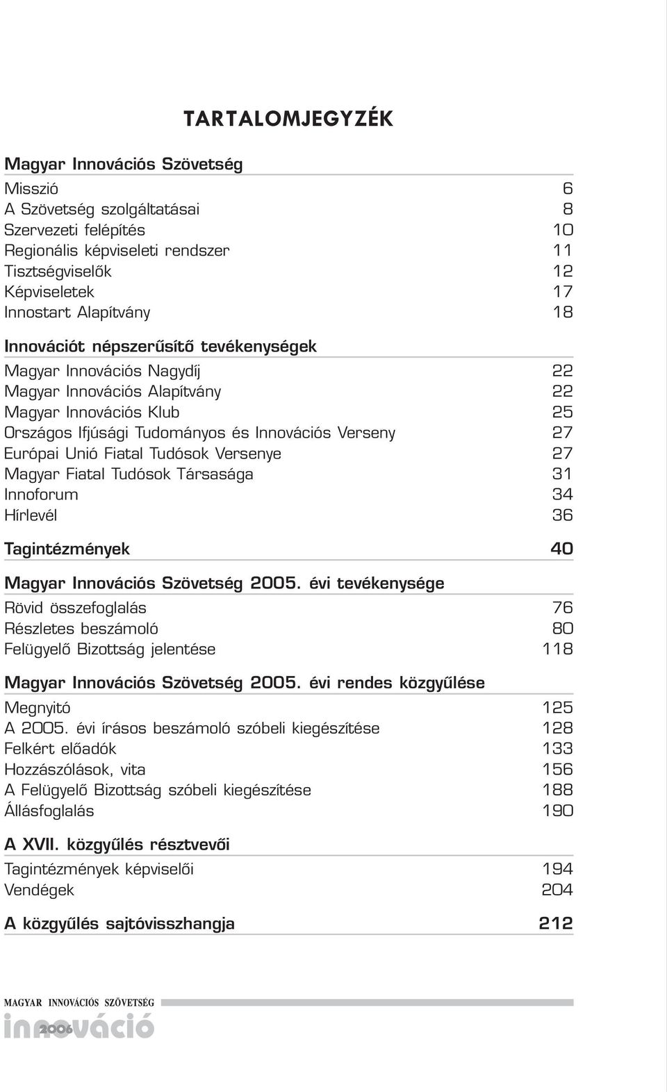 Fiatal Tudósok Társasága Innoforum Hírlevél Tagintézmények Magyar Innovációs Szövetség 2005.