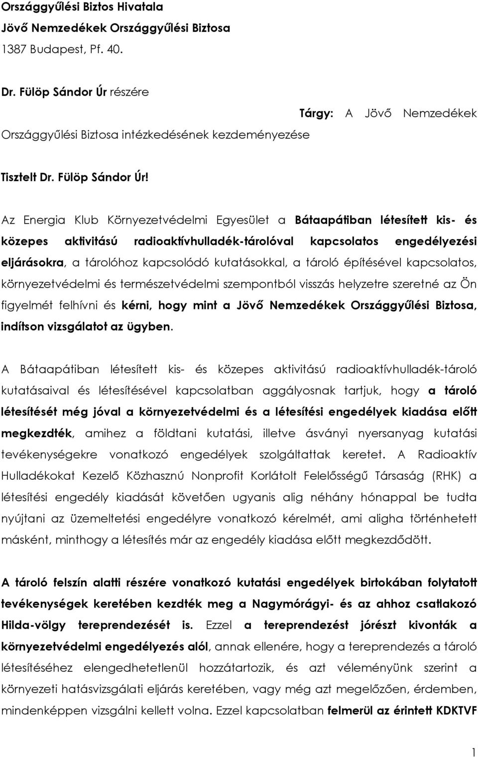 Az Energia Klub Környezetvédelmi Egyesület a Bátaapátiban létesített kis- és közepes aktivitású radioaktívhulladék-tárolóval kapcsolatos engedélyezési eljárásokra, a tárolóhoz kapcsolódó