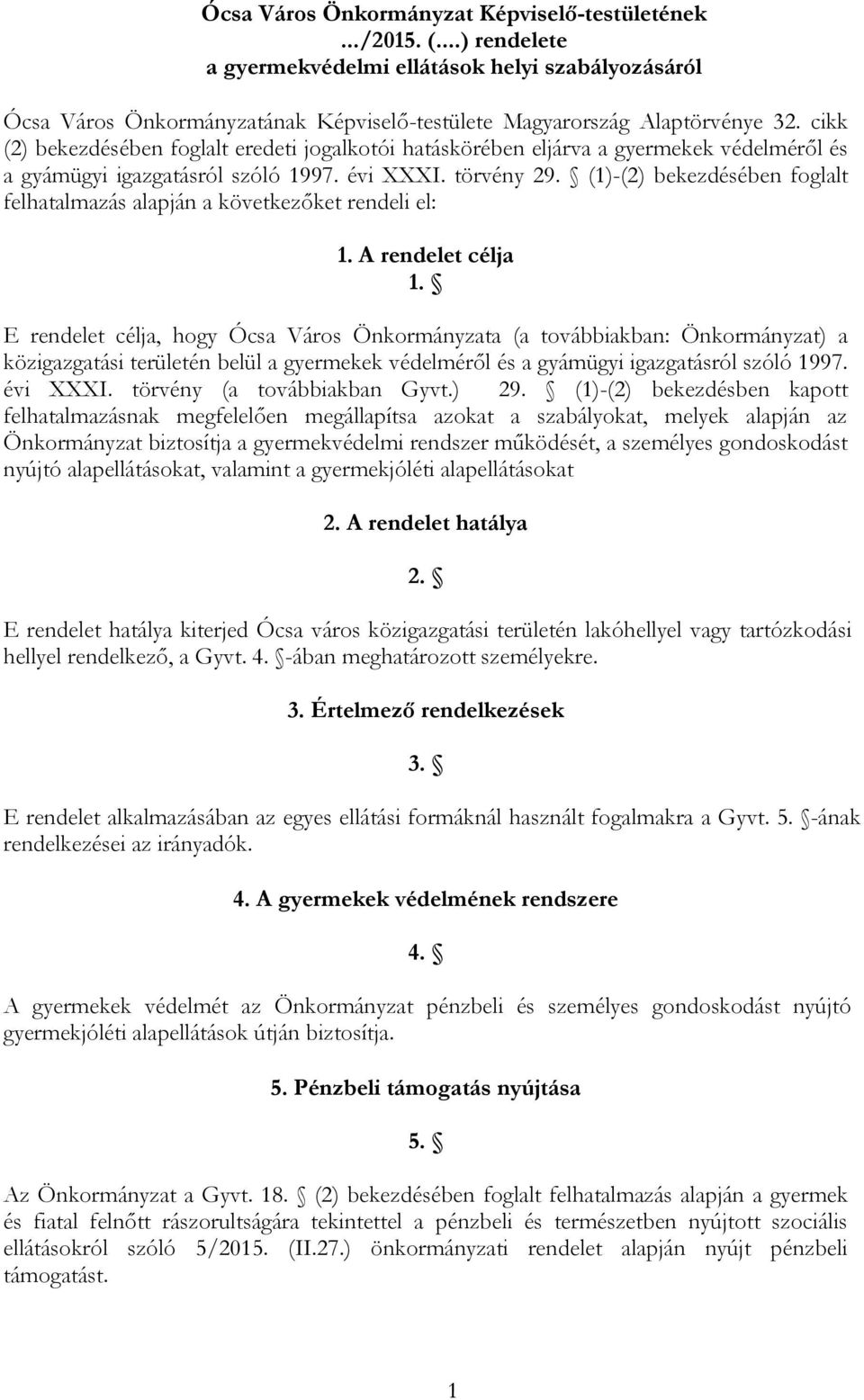 (1)-(2) bekezdésében foglalt felhatalmazás alapján a következőket rendeli el: 1. A rendelet célja 1.